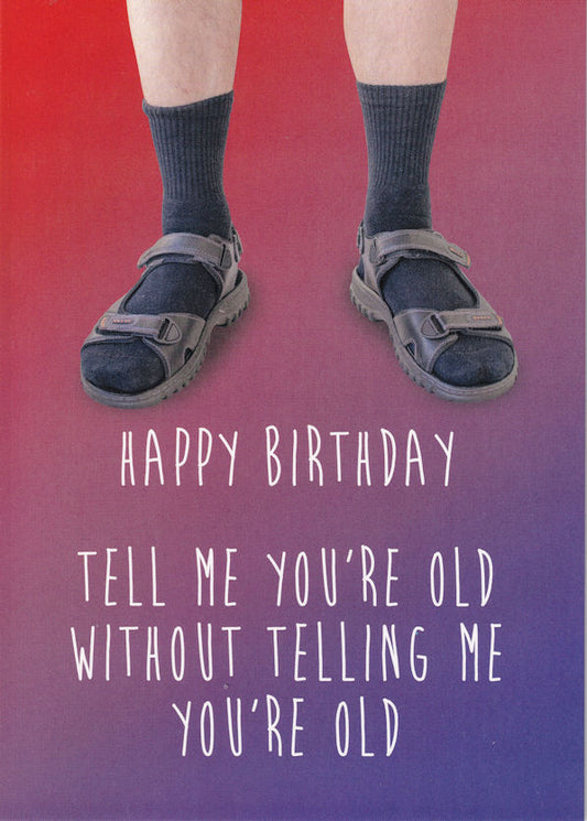 Tell Me You're Old Happy Birthday Card - Nigel Quiney